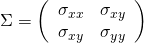 \Sigma &=& \left( \begin{array}{cc} \sigma_{xx} & \sigma_{xy} \\ \sigma_{xy} & \sigma_{yy} \end{array} \right)