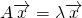 A \overrightarrow{x} = \lambda \overrightarrow{x}