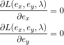 \begin{eqnarray*} \frac{\partial L(e_{x} ,e_{y} , \lambda )}{\partial e_x} = 0 \\ \frac{\partial L(e_{x} ,e_{y} , \lambda )}{\partial e_y} = 0 \end{eqnarray*}