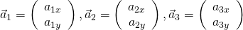 \vec{a}_1 = \left( \begin{array}{c} a_{1x} \\ a_{1y} \end{array} \right), \vec{a}_2 = \left( \begin{array}{c} a_{2x} \\ a_{2y} \end{array} \right), \vec{a}_3 = \left( \begin{array}{c} a_{3x} \\ a_{3y} \end{array} \right)