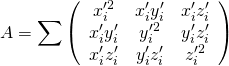 \begin{eqnarray*} A=\sum \left( \begin{array}{ccc} x'^2_i & x'_iy'_i& x'_iz'_i \\ x'_iy'_i& y'^2_i& y'_iz'_i\\ x'_iz'_i& y'_iz'_i& z'^2_i\\ \end{array} \right) \end{eqnarray*}